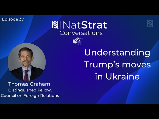 Understanding Trump's moves in Ukraine | Thomas Graham | 28 Mar 2025